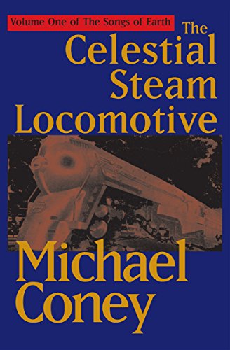 Read The Celestial Steam Locomotive (The Songs of Earth), written by Michael Coney Read The Celestial Steam Locomotive (The Songs of Earth), written by Michael Coney