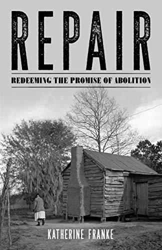 Read Repair: Redeeming the Promise of Abolition, written by Katherine Franke Read Repair: Redeeming the Promise of Abolition, written by Katherine Franke