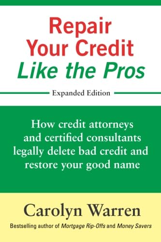 Read Repair Your Credit Like the Pros: How credit attorneys and certified consultants legally delete bad credit and restore your good name, written by Carolyn Warren Read Repair Your Credit Like the Pros: How credit attorneys and certified consultants legally delete bad credit and restore your good name, written by Carolyn Warren