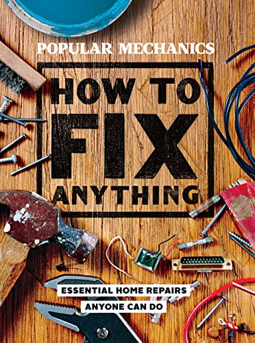 Read Popular Mechanics How to Fix Anything: Essential Home Repairs Anyone Can Do, written by Popular Mechanics Read Popular Mechanics How to Fix Anything: Essential Home Repairs Anyone Can Do, written by Popular Mechanics
