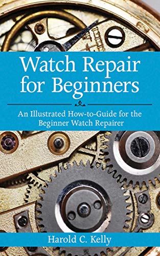 Read Watch Repair for Beginners: An Illustrated How-To Guide for the Beginner Watch Repairer, written by Harold C. Kelly Read Watch Repair for Beginners: An Illustrated How-To Guide for the Beginner Watch Repairer, written by Harold C. Kelly