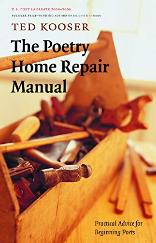 Read The Poetry Home Repair Manual: Practical Advice for Beginning Poets, written by Ted Kooser