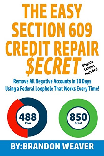 Read The Easy Section 609 Credit Repair Secret: Remove All Negative Accounts In 30 Days Using A Federal Law Loophole That Works Every Time, written by Brandon Weaver