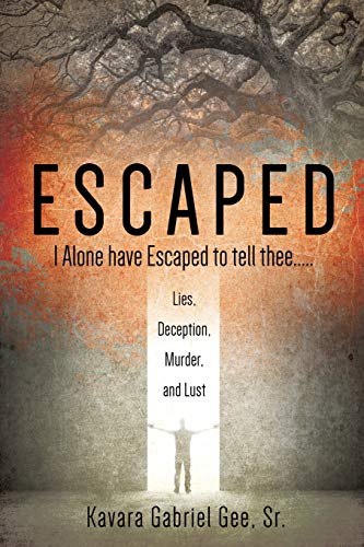 Read Escaped: I Alone have Escaped to tell thee....., written by Kavara Gabriel Gee Sr Read Escaped: I Alone have Escaped to tell thee....., written by Kavara Gabriel Gee Sr