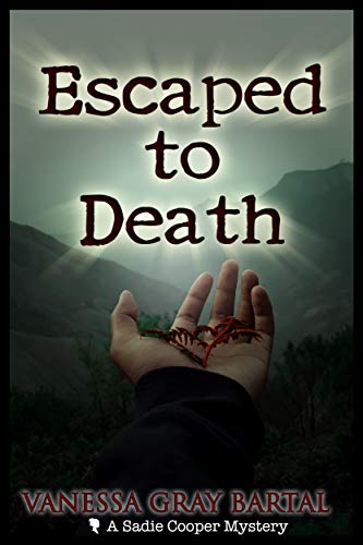 Read Escaped To Death (A Sadie Cooper Mystery Book 7), written by Vanessa Gray Bartal Read Escaped To Death (A Sadie Cooper Mystery Book 7), written by Vanessa Gray Bartal