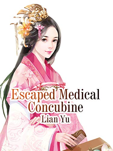 Read Escaped Medical Concubine: Volume 1, written by Lian Yu Read Escaped Medical Concubine: Volume 1, written by Lian Yu