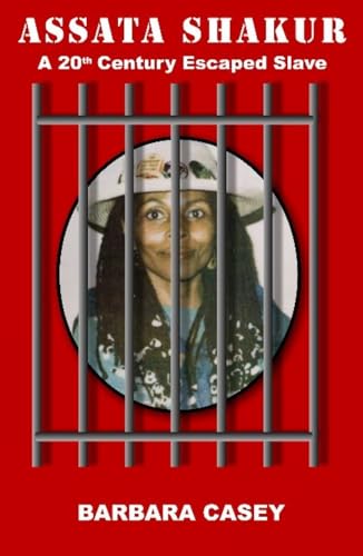 Read Assata Shakur: A 20th Century Escaped Slave, written by Barbara Casey