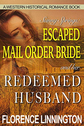 Read Escaped Mail Order Bride And Her Redeemed Husband : A Western Historical Romance Book (Sunny Springs), written by Florence Linnington Read Escaped Mail Order Bride And Her Redeemed Husband : A Western Historical Romance Book (Sunny Springs), written by Florence Linnington