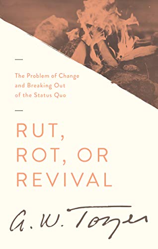 Read Rut, Rot, or Revival: The Problem of Change and Breaking Out of the Status Quo, written by A. W. Tozer Read Rut, Rot, or Revival: The Problem of Change and Breaking Out of the Status Quo, written by A. W. Tozer
