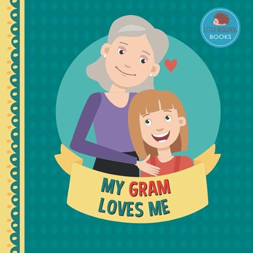 Read My Gram Loves Me: A Picture Book for Young Children and Grandparents; Girl Version (Cute Grandparent Books), written by Little Hedgehog Books