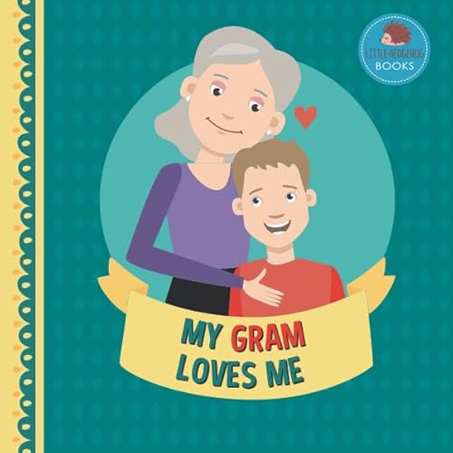 Read My Gram Loves Me: A Picture Book for Young Children and Grandparents; Boy Version (Cute Grandparent Books), written by Little Hedgehog Books Read My Gram Loves Me: A Picture Book for Young Children and Grandparents; Boy Version (Cute Grandparent Books), written by Little Hedgehog Books