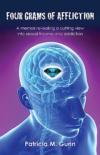 Read Four Grams of Affliction: A memoir revealing a cutting view into sexual trauma and addiction, written by Patricia M. Gunn Read Four Grams of Affliction: A memoir revealing a cutting view into sexual trauma and addiction, written by Patricia M. Gunn