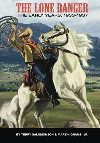 Read THE LONE RANGER: The Early Years, 1933 to 1937, written by Martin Grams; Terry Salomonson Read THE LONE RANGER: The Early Years, 1933 to 1937, written by Martin Grams; Terry Salomonson