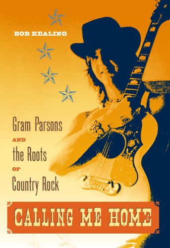 Read Calling Me Home: Gram Parsons and the Roots of Country Rock, written by Bob Kealing Read Calling Me Home: Gram Parsons and the Roots of Country Rock, written by Bob Kealing