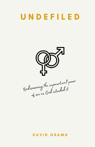 Read Undefiled: Rediscovering the Supernatural Power of Sex as God Intended It, written by David James Grams Read Undefiled: Rediscovering the Supernatural Power of Sex as God Intended It, written by David James Grams