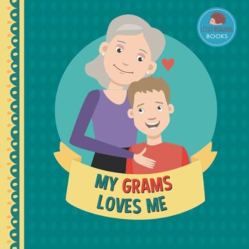 Read My Grams Loves Me: A Picture Book for Young Children and Grandparents; Boy Version (Cute Grandparent Books), written by Little Hedgehog Books Read My Grams Loves Me: A Picture Book for Young Children and Grandparents; Boy Version (Cute Grandparent Books), written by Little Hedgehog Books