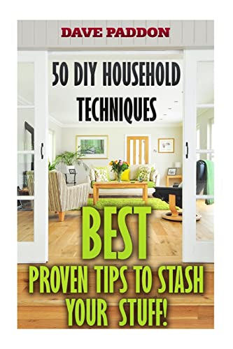 Read 50 DIY Household Techniques: Best Proven Tips to Stash Your Stuff!, written by Dave Paddon Read 50 DIY Household Techniques: Best Proven Tips to Stash Your Stuff!, written by Dave Paddon