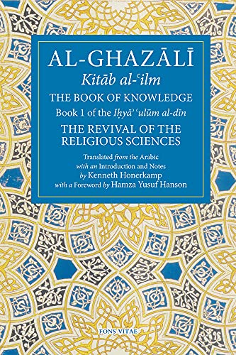 Read The Book of Knowledge: Book 1 of The Revival of the Religious Sciences (The Fons Vitae Al-Ghazali Series), written by Abu Hamid Al-Ghazali Read The Book of Knowledge: Book 1 of The Revival of the Religious Sciences (The Fons Vitae Al-Ghazali Series), written by Abu Hamid Al-Ghazali