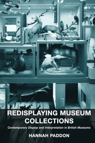 Read Redisplaying Museum Collections: Contemporary Display and Interpretation in British Museums, written by Hannah Paddon Read Redisplaying Museum Collections: Contemporary Display and Interpretation in British Museums, written by Hannah Paddon