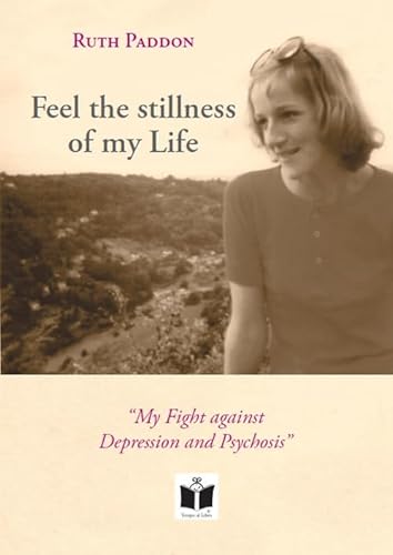 Read Feel the stillness of my Life. «My Fight against Depression and Psychosis», written by Ruth Paddon Read Feel the stillness of my Life. «My Fight against Depression and Psychosis», written by Ruth Paddon