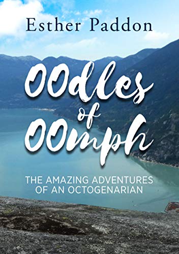 Read Oodles of Oomph: The Amazing Adventures of an Octogenarian, written by Esther Paddon Read Oodles of Oomph: The Amazing Adventures of an Octogenarian, written by Esther Paddon