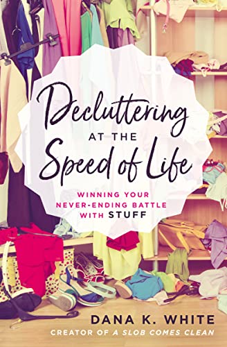 Read Decluttering at the Speed of Life: Winning Your Never-Ending Battle with Stuff, written by Dana K. White
