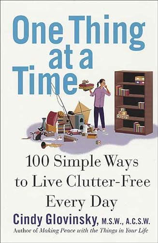 Read One Thing at a Time: 100 Simple Ways to Live Clutter-Free Every Day, written by Cindy Glovinsky Read One Thing at a Time: 100 Simple Ways to Live Clutter-Free Every Day, written by Cindy Glovinsky