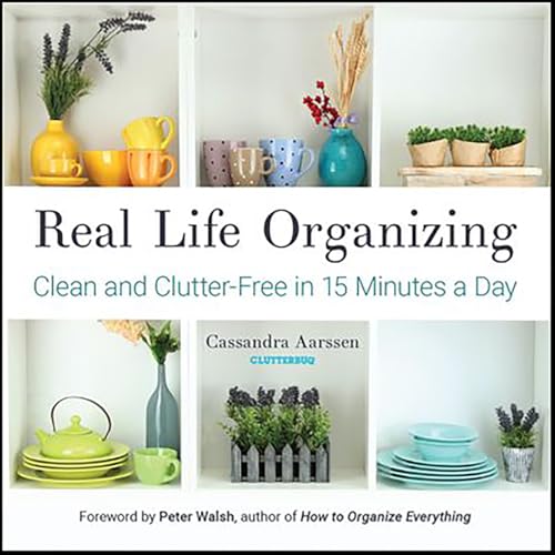 Read Real Life Organizing: Clean and Clutter-Free in 15 Minutes a Day (Clutterbug), written by Cassandra Aarssen Read Real Life Organizing: Clean and Clutter-Free in 15 Minutes a Day (Clutterbug), written by Cassandra Aarssen