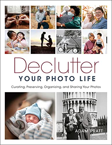 Read Declutter Your Photo Life: Curating, Preserving, Organizing, and Sharing Your Photos, written by Adam Pratt Read Declutter Your Photo Life: Curating, Preserving, Organizing, and Sharing Your Photos, written by Adam Pratt