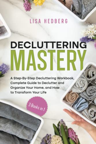 Read Decluttering Mastery: 3 Books in 1 - A Step-By-Step Decluttering Workbook, Complete Guide to Declutter and Organize Your Home, and How to Transform Your Life, written by Lisa Hedberg Read Decluttering Mastery: 3 Books in 1 - A Step-By-Step Decluttering Workbook, Complete Guide to Declutter and Organize Your Home, and How to Transform Your Life, written by Lisa Hedberg
