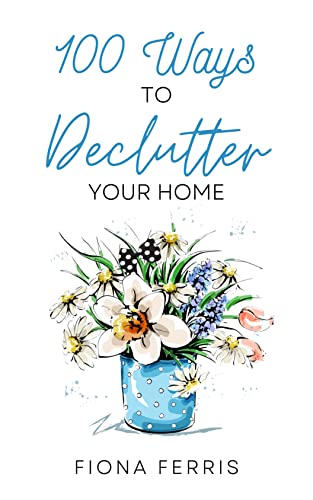 Read 100 Ways to Declutter Your Home, written by Fiona Ferris