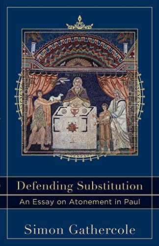 Read Defending Substitution: An Essay on Atonement in Paul (Acadia Studies in Bible and Theology), written by Simon Gathercole Read Defending Substitution: An Essay on Atonement in Paul (Acadia Studies in Bible and Theology), written by Simon Gathercole