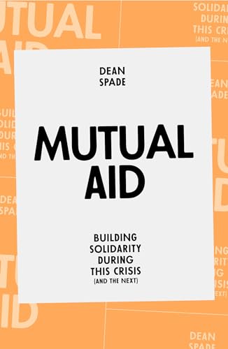 Read Mutual Aid: Building Solidarity During This Crisis (and the Next), written by Dean Spade Read Mutual Aid: Building Solidarity During This Crisis (and the Next), written by Dean Spade