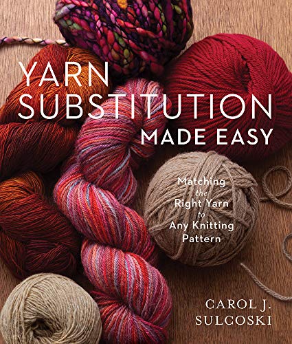 Read Yarn Substitution Made Easy : Matching the Right Yarn to Any Knitting Pattern, written by Carol J. Sulcoski Read Yarn Substitution Made Easy : Matching the Right Yarn to Any Knitting Pattern, written by Carol J. Sulcoski
