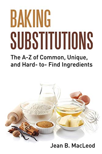 Read Baking Substitutions: The A-Z of Common, Unique, and Hard- to- Find Ingredients, written by Jean B. MacLeod Read Baking Substitutions: The A-Z of Common, Unique, and Hard- to- Find Ingredients, written by Jean B. MacLeod