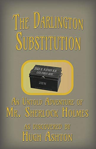 Read The Darlington Substitution: An Untold Adventure of Sherlock Holmes (Deed Box), written by Hugh Ashton Read The Darlington Substitution: An Untold Adventure of Sherlock Holmes (Deed Box), written by Hugh Ashton
