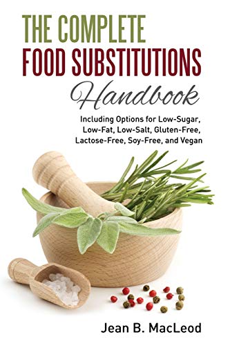 Read The Complete Food Substitutions Handbook: Including Options for Low-Sugar, Low-Fat, Low-Salt, Gluten-Free, Lactose-Free, and Vegan, written by Jean B. MacLeod Read The Complete Food Substitutions Handbook: Including Options for Low-Sugar, Low-Fat, Low-Salt, Gluten-Free, Lactose-Free, and Vegan, written by Jean B. MacLeod