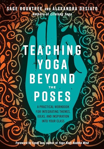 Read Teaching Yoga Beyond the Poses: A Practical Workbook for Integrating Themes, Ideas, and Inspiration into Your Class, written by Sage Rountree; Alexandra DeSiato Read Teaching Yoga Beyond the Poses: A Practical Workbook for Integrating Themes, Ideas, and Inspiration into Your Class, written by Sage Rountree; Alexandra DeSiato