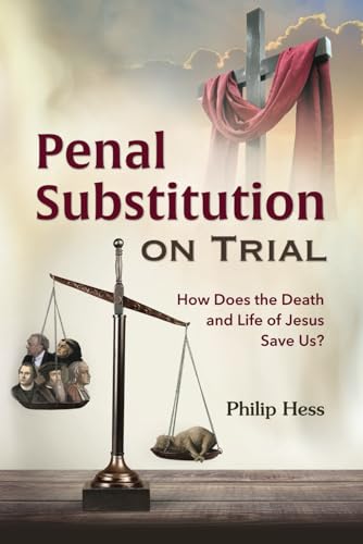 Read Penal Substitution on Trial: How Does the Death and Life of Jesus Save Us?, written by Philip Hess Read Penal Substitution on Trial: How Does the Death and Life of Jesus Save Us?, written by Philip Hess