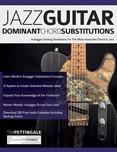 Read Jazz Guitar Dominant Chord Substitutions: Arpeggio Soloing Vocabulary for The Most Important Chord in Jazz, written by Mr Tim Pettingale; Mr Joseph Alexander Read Jazz Guitar Dominant Chord Substitutions: Arpeggio Soloing Vocabulary for The Most Important Chord in Jazz, written by Mr Tim Pettingale; Mr Joseph Alexander