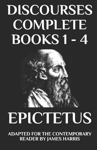 Read Discourses: Complete Books 1 - 4 - Adapted for the Contemporary Reader (Harris Classics), written by Epictetus; James Harris Read Discourses: Complete Books 1 - 4 - Adapted for the Contemporary Reader (Harris Classics), written by Epictetus; James Harris