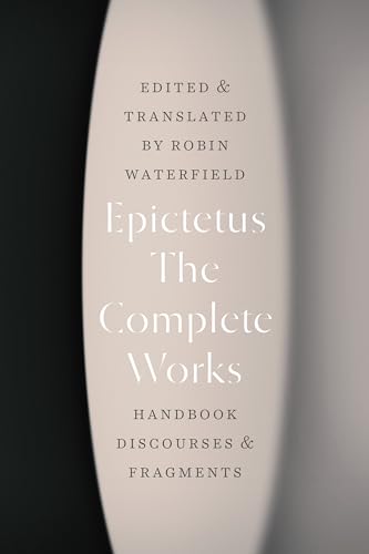 Read The Complete Works: Handbook, Discourses, & Fragments, written by Epictetus Read The Complete Works: Handbook, Discourses, & Fragments, written by Epictetus