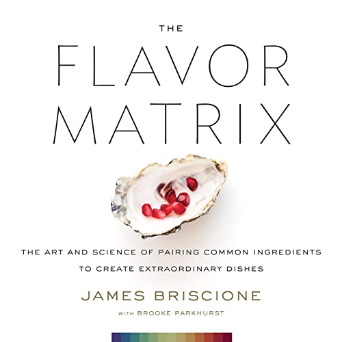 Read The Flavor Matrix: The Art and Science of Pairing Common Ingredients to Create Extraordinary Dishes, written by James Briscione; Brooke Parkhurst Read The Flavor Matrix: The Art and Science of Pairing Common Ingredients to Create Extraordinary Dishes, written by James Briscione; Brooke Parkhurst