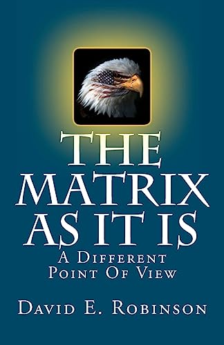 Read The Matrix As It Is: A Different Point Of View, written by David E. Robinson Read The Matrix As It Is: A Different Point Of View, written by David E. Robinson