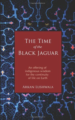 Read By Arkan Lushwala The Time of the Black Jaguar: An Offering of Indigenous Wisdom for the Continuity of Life on Earth, written by ArkanLushwala Read By Arkan Lushwala The Time of the Black Jaguar: An Offering of Indigenous Wisdom for the Continuity of Life on Earth, written by ArkanLushwala
