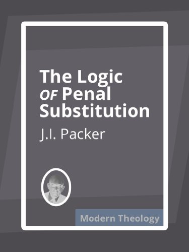 Read The Logic of Penal Substitution, written by J.I. Packer Read The Logic of Penal Substitution, written by J.I. Packer
