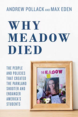 Read Why Meadow Died: The People and Policies That Created The Parkland Shooter and Endanger America's Students, written by Andrew Pollack; Max Eden Read Why Meadow Died: The People and Policies That Created The Parkland Shooter and Endanger America's Students, written by Andrew Pollack; Max Eden