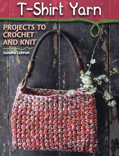 Read T-Shirt Yarn: Projects to Crochet and Knit, written by Sandra Dr Lebrun Read T-Shirt Yarn: Projects to Crochet and Knit, written by Sandra Dr Lebrun