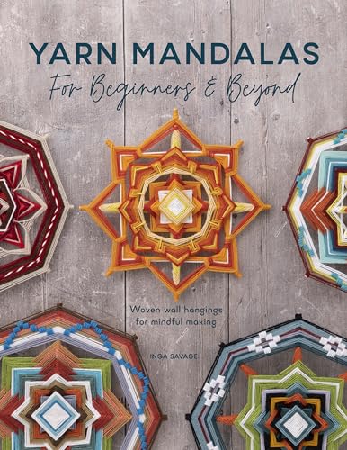 Read Yarn Mandalas For Beginners And Beyond: Woven wall hangings for mindful making, written by Inga Savage