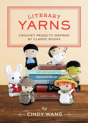 Read Literary Yarns: Crochet Projects Inspired by Classic Books, written by Cindy Wang Read Literary Yarns: Crochet Projects Inspired by Classic Books, written by Cindy Wang